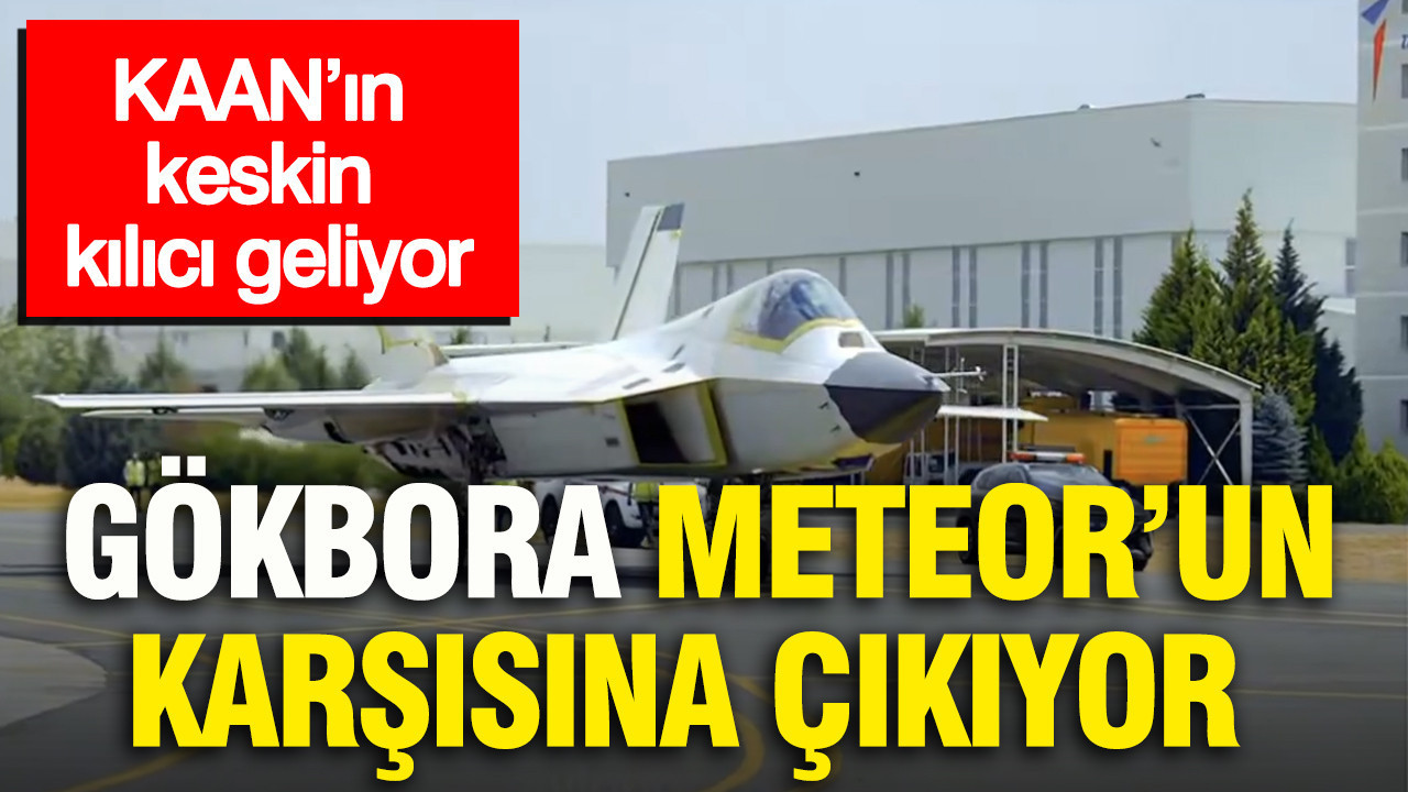 KAAN’ın keskin kılıcı geliyor: GÖKBORA, Meteor’un karşısına çıkıyor